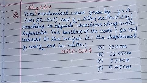 Two mechanical waves given by y1=ASin(8x-50t) and ... | nsep physics 2024 question paper solution