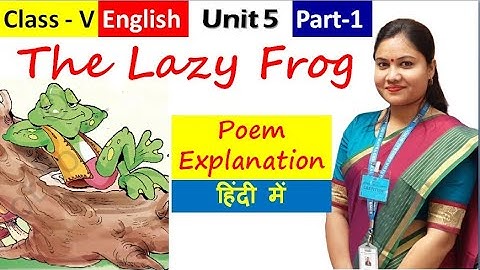 THE  LAZY FROG Poem Explanation in Hindi (Part 1) / CBSE NCERT Class 5 English THE LAZY FROG Unit 5