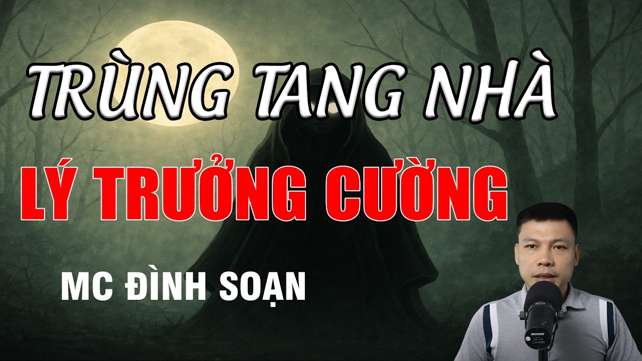 TRÙNG TANG NHÀ LÝ TRƯỞNG CƯỜNG - Chuyện Ma Có Thật | MC Đình Soạn Kể Chuyện Ma