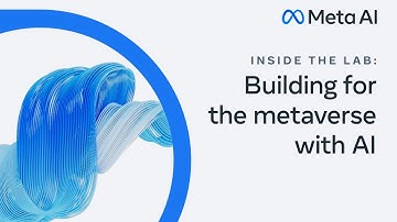 Inside the Lab: Building for the metaverse with AI (2022) | AI at Meta