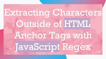 Extracting Characters Outside of HTML Anchor Tags with JavaScript Regex