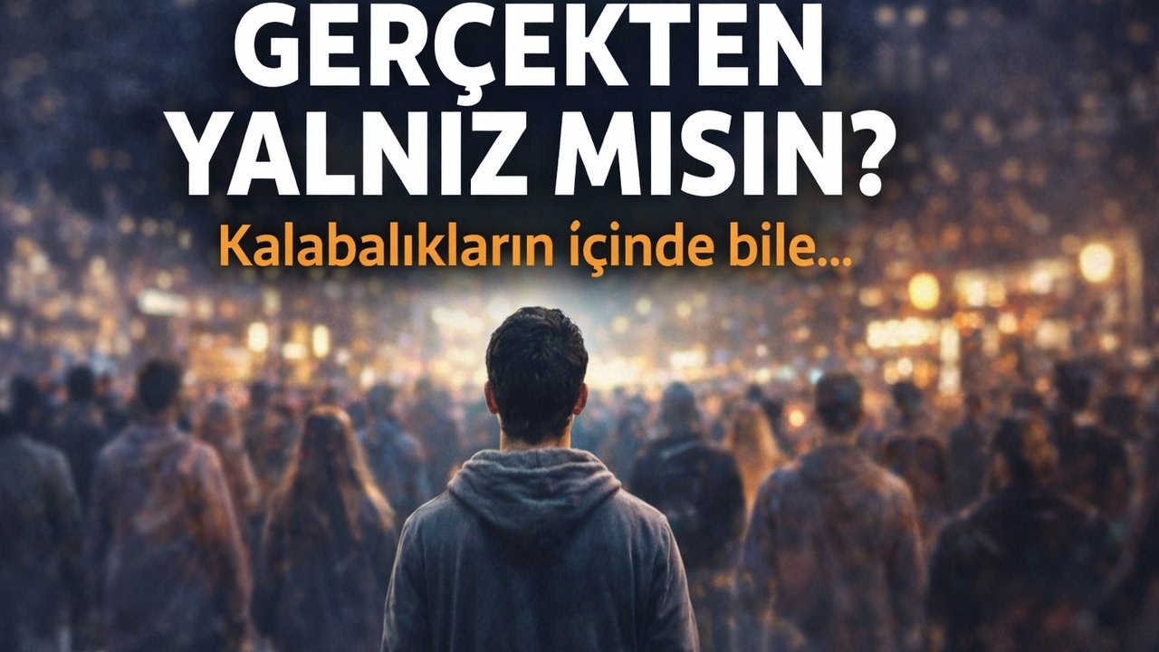 Gerçekten Yalnız Mısın ( Asıl Sebebi Bu )