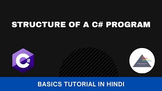 C# Fundamentals Tutorial For Beginners - Part 4 - Structure of a C# Program (हिंदी)