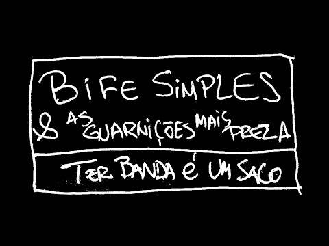 Bife Simples & As Guarnições Mais Preza - Ter Banda é um Saco (Clipe Oficial)