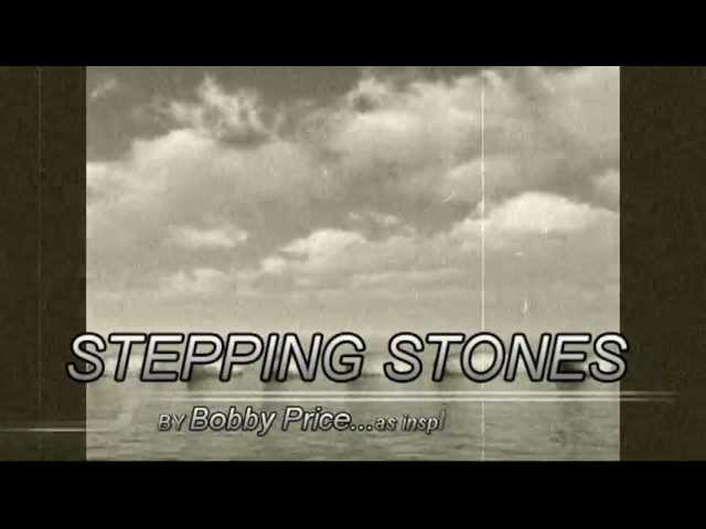 Watch Stepping Stones - by Bobby Price on YouTube Watch Stepping Stones - by Bobby Price on YouTube