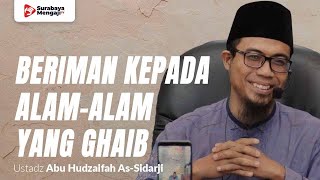 Beriman Kepada Alam Alama Yang Ghaib - Ustadz Abu Hudzaifah As-Sidarji