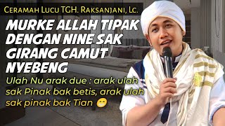 Ceramah Lucu TGH. Raksanjani, Lc.‼️Sikse Dengan Nine Girang Camut Nyebeng Tipak selakian‼️