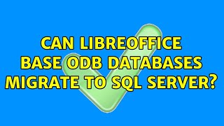 Can LibreOffice Base odb databases migrate to SQL server?
