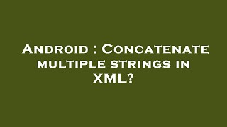 Android : Concatenate multiple strings in XML? Net Worth