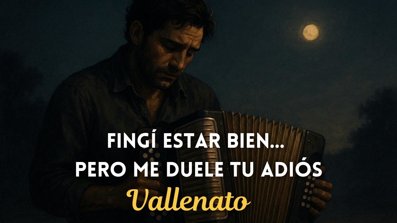 Fingí Estar Bien… Pero Me Duele Tu Adiós | Vallenatos Románticos 