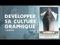 COMMENT DEVELOPPER UNE CULTURE GRAPHIQUE SOLIDE ?