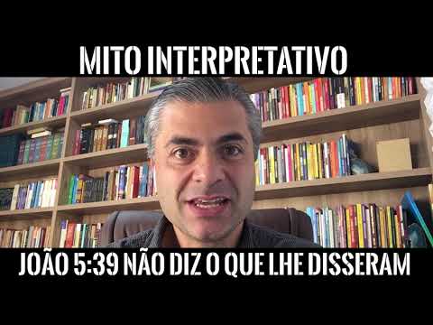 MITO INTERPRETATIVO - João 5:39 não diz o que lhe disseram! - Leandro Quadros