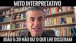 Mito Interpretativo - João 539 Não Diz O Que Lhe Disseram - Leandro Quadros