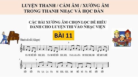 Luyện thanh |Cảm âm |Bài 11 |Luyện xướng âm từ cơ bản đến nâng cao|Luyện thi xướng âm vào nhạc viện
