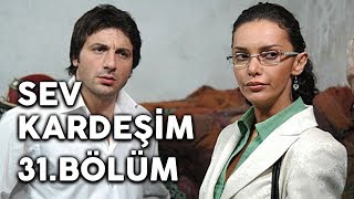 Sev Kardeşim - 31.Bölüm