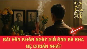 Bài Văn Khấn Ngày Giỗ Ông Bà Cha Mẹ Chuẩn Nhất – Giúp Gia Đạo An Lành!