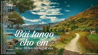 Bài Tango Cho Em - 20 Bài Nhạc Hải ngoại hay nhất nghe cả ngày không chán