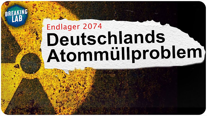 Das Drama um ein Atommüll-Endlager in Deutschland