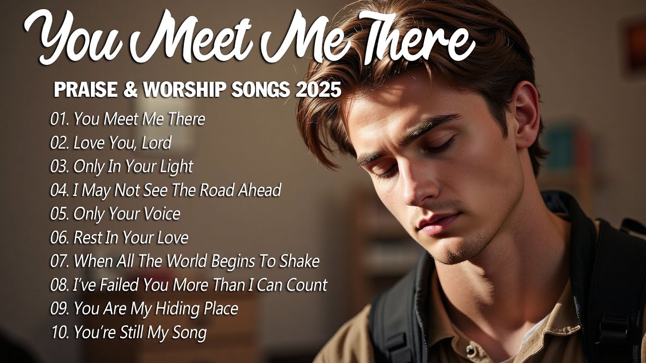 You Meet Me There | Best Worship Songs 2025 | Heavenly Worship Music for a Peaceful Heart
