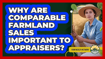 Why Are Comparable Farmland Sales Important To Appraisers?