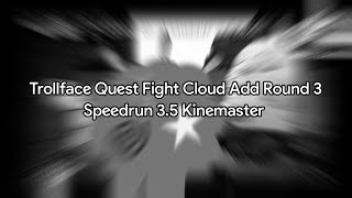 Trollface Quest Fight Cloud Add Round 3 Speedrun 3.5 Kinemaster
