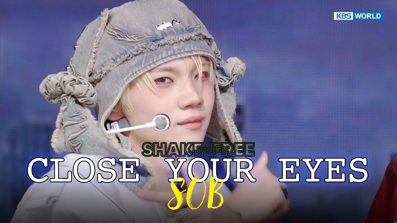 [SHAKE FREE] CLOSE YOUR EYES クローズ ユア アイズ 클로즈 유어 아이즈 - SOB | KBS WORLD TV 251128