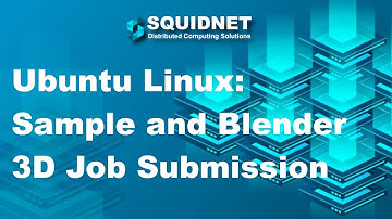 SquidNet For Linux: Ubuntu sample job and Blender 3D demonstration
