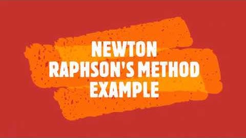 NEWTON RAPHSON METHOD
