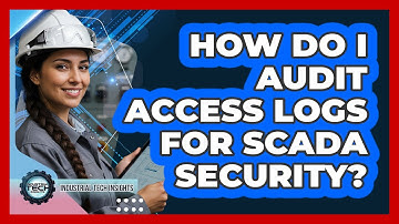 How Do I Audit Access Logs For SCADA Security?