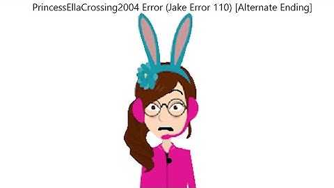 theeinsteinnintendogirl04 Error (Jake Error 110) [Alternate Ending]