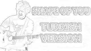 Shape Of You Türkçe Version