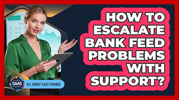 How To Escalate Bank Feed Problems With Support?