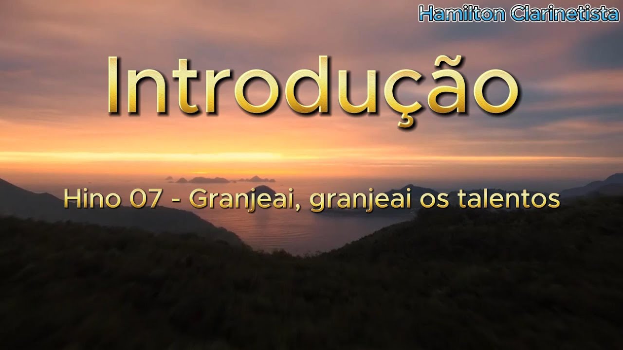 Hino 07 - Granjeai, granjeai os talentos - YouTube