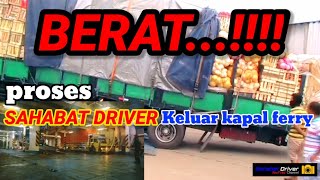 Proses sahabat driver keluar dari kapal ferry