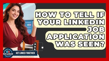 How To Tell If Your LinkedIn Job Application Was Seen? - Get Linked Together