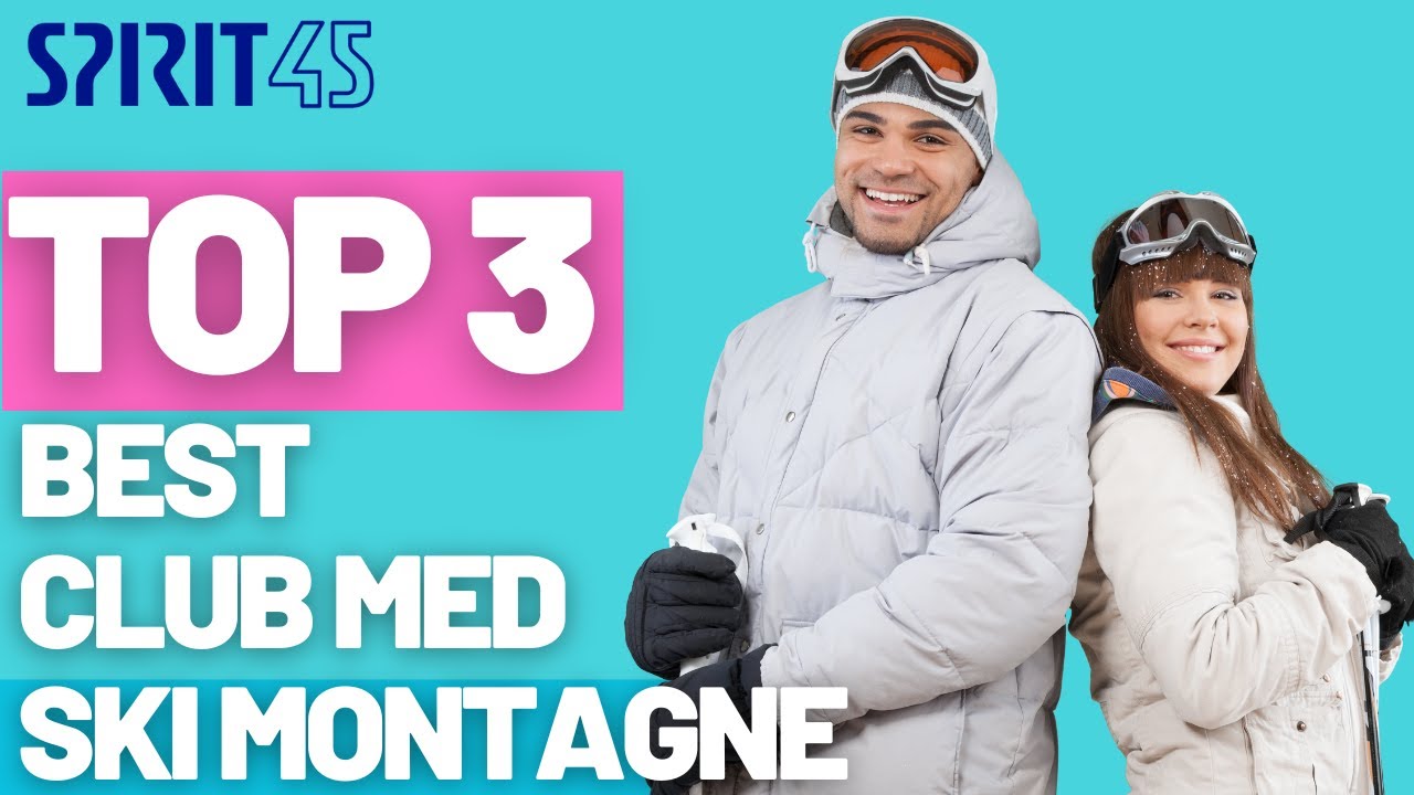 TOP 3 Best Club Med Resort - quels sont les meilleurs Club Med montagne ski  ?