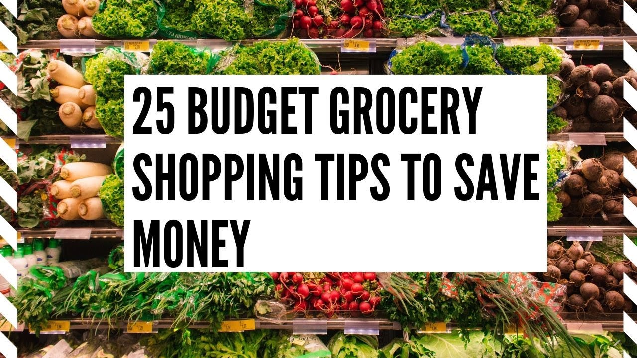 25 BUDGET GROCERY SHOPPING TIPS TO SAVE MONEY. HOW TO SAVE MONEY WHEN