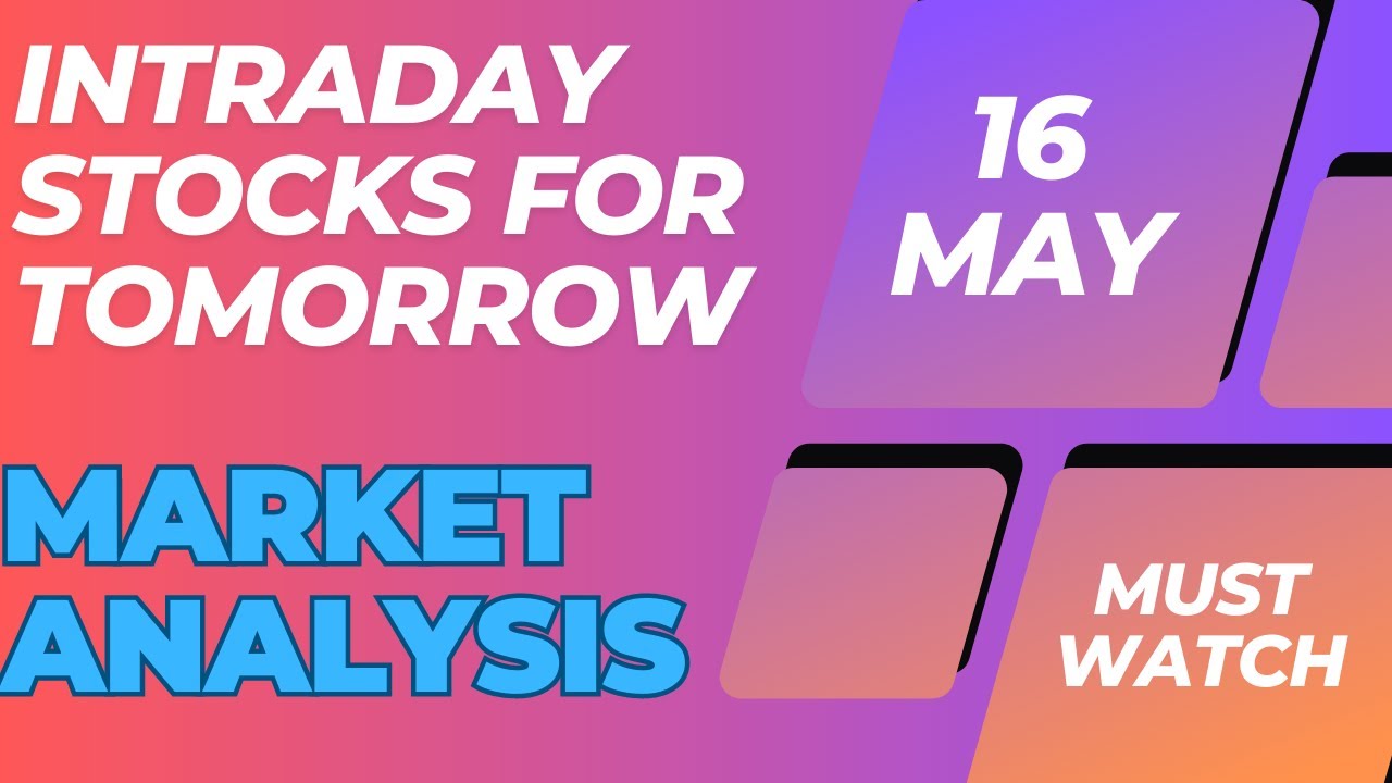 Intraday Stocks For Tomorrow With Market Analysis -16th May 2023 - YouTube