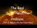 The Real Solar Neutrino Problem: Part 1 - Where are the Neutrinos?