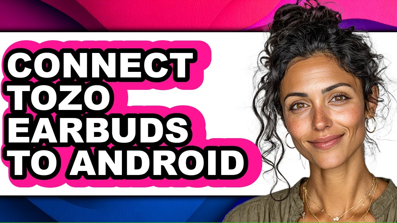 How to Connect Tozo Earbuds to Android (full Guide)