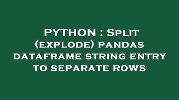 PYTHON : Split (explode) pandas dataframe string entry to separate rows
