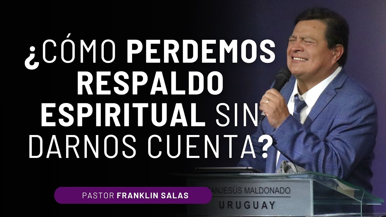 ¿ POR QUÉ DEJAMOS DE TENER RESPALDO ESPIRITUAL? Pastor Franklin Salas