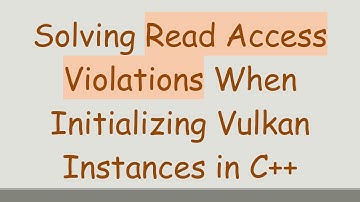 Solving Read Access Violations When Initializing Vulkan Instances in C++