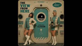 The View From Here - 60s-Inspired Space Age Pop / Exotica / Lounge - Full Album