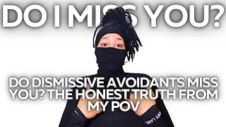 Do Dismissive Avoidants Miss You? The Honest Truth From My POV | DISMISSIBLE ME
