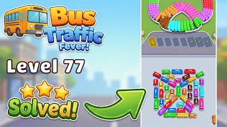 🚌 Bus Traffic Fever! - Level 77 Walkthrough & Solution 🚦 | iOS & Android