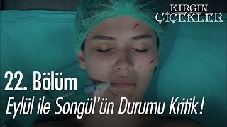 Eylül ile Songül'ün durumu kritik! - Kırgın Çiçekler 22. Bölüm