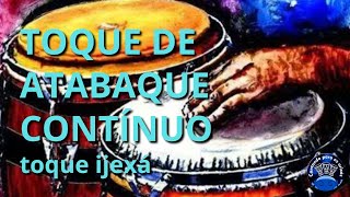 Toque de atabaque contínuo - Toque Ijexá
