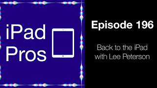 Back to the iPad with Lee Peterson (iPad Pros - 0196)
