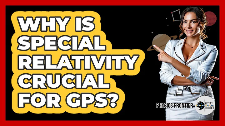 Why Is Special Relativity Crucial For GPS? - Physics Frontier